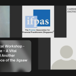 IFPAS Technical Workshop – CareShield Life – A Vital Response and Another Significant Piece of the Jigsaw